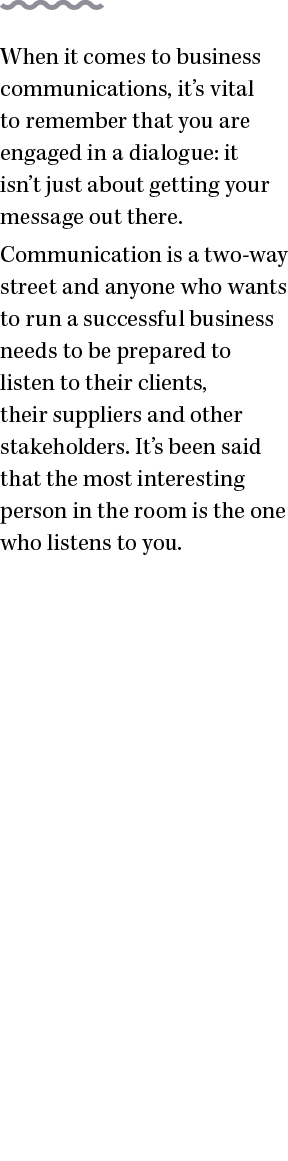 When it comes to business communications, it s vital to remember that you are engaged in a dialogue: it isn t just ab   