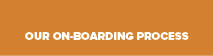 OUR ON-BOARDING PROCES