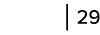   29