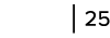   25