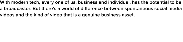 With modern tech, every one of us, business and individual, has the potential to be a broadcaster  But there s a worl   