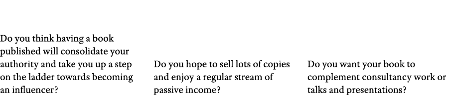 Do you think having a book published will consolidate your authority and take you up a step on the ladder towards bec   