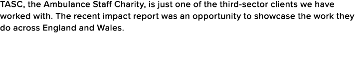TASC, the Ambulance Staff Charity, is just one of the third-sector clients we have worked with  The recent impact rep   