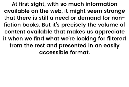 At first sight, with so much information available on the web, it might seem strange that there is still a need or de   
