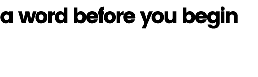 a word before you begin