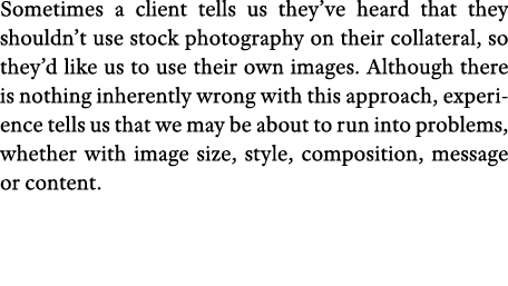 Sometimes a client tells us they ve heard that they shouldn t use stock photography on their collateral, so they d li   