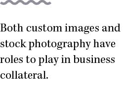 Both custom images and stock photography have roles to play in business collateral