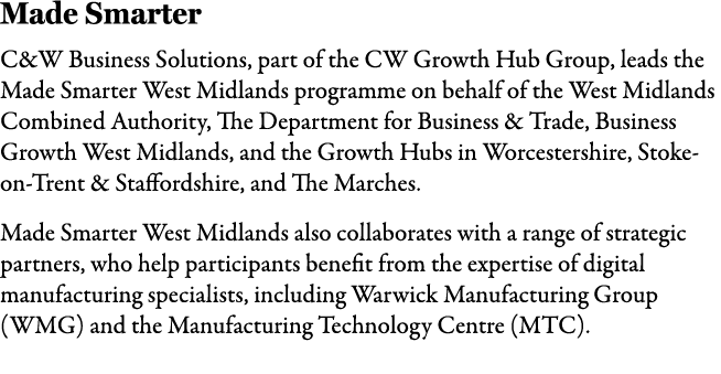 Made Smarter C&W Business Solutions, part of the CW Growth Hub Group, leads the Made Smarter West Midlands programme ...
