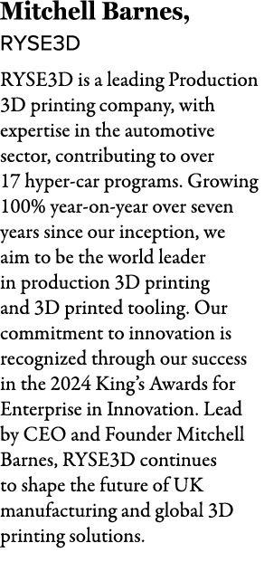 Mitchell Barnes, RYSE3D RYSE3D is a leading Production 3D printing company, with expertise in the automotive sector, ...