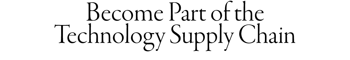 Become Part of the Technology Supply Chain