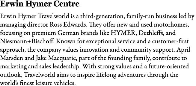 Erwin Hymer Centre Erwin Hymer Travelworld is a third generation, family run business led by managing director Ross E...