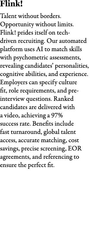 Flink! Talent without borders. Opportunity without limits. Flink! prides itself on tech driven recruiting. Our automa...