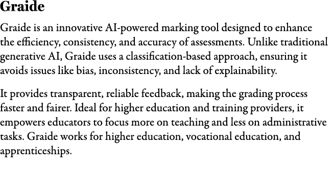 Graide Graide is an innovative AI powered marking tool designed to enhance the efficiency, consistency, and accuracy ...
