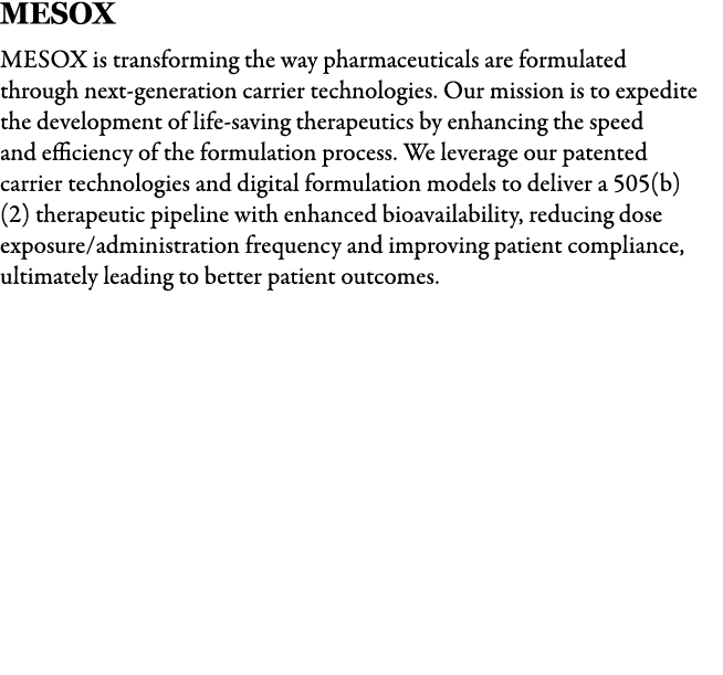 MESOX MESOX is transforming the way pharmaceuticals are formulated through next generation carrier technologies. Our ...