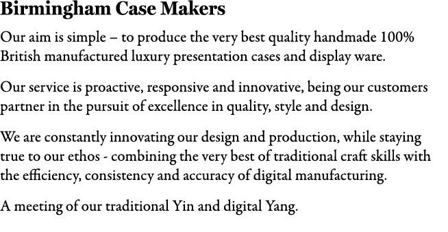 Birmingham Case Makers Our aim is simple – to produce the very best quality handmade 100% British manufactured luxury...