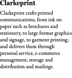 Clarkeprint Clarkeprint crafts printed communications, from ink on paper such as brochures and stationery, to large f...