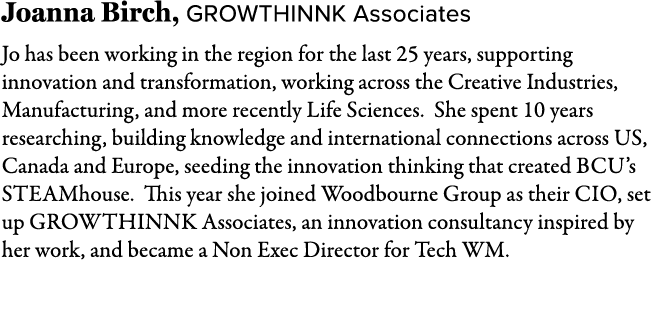 Joanna Birch, Growthinnk Associates Jo has been working in the region for the last 25 years, supporting innovation an...