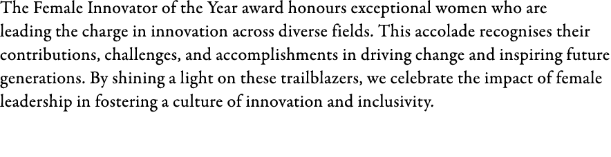 The Female Innovator of the Year award honours exceptional women who are leading the charge in innovation across dive...