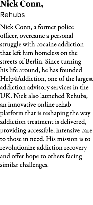 Nick Conn, Rehubs Nick Conn, a former police officer, overcame a personal struggle with cocaine addiction that left h...