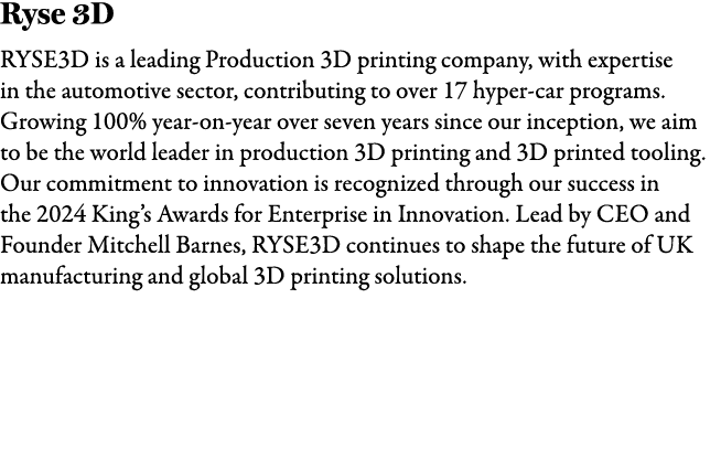 Ryse 3D RYSE3D is a leading Production 3D printing company, with expertise in the automotive sector, contributing to ...