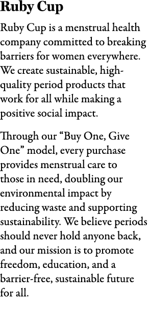 Ruby Cup Ruby Cup is a menstrual health company committed to breaking barriers for women everywhere. We create sustai...