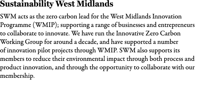 Sustainability West Midlands SWM acts as the zero carbon lead for the West Midlands Innovation Programme (WMIP); supp...