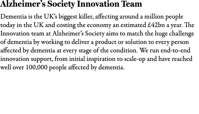 Alzheimer’s Society Innovation Team Dementia is the UK’s biggest killer, affecting around a million people today in t...