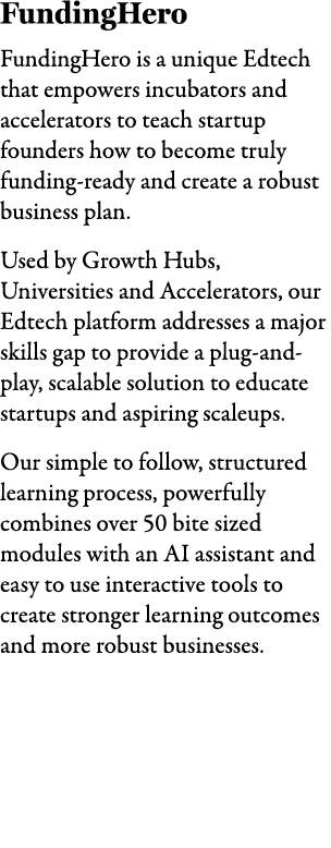 FundingHero FundingHero is a unique Edtech that empowers incubators and accelerators to teach startup founders how to...