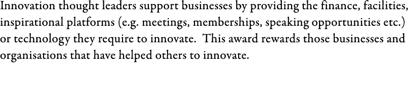 Innovation thought leaders support businesses by providing the finance, facilities, inspirational platforms (e.g. mee...