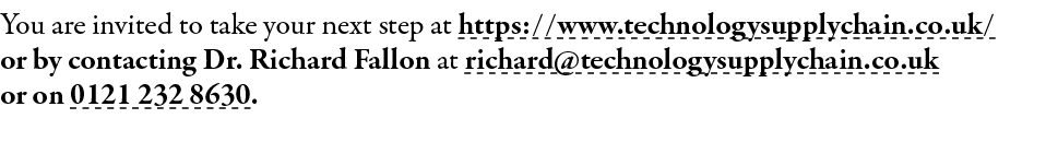 You are invited to take your next step at https://www.technologysupplychain.co.uk/ or by contacting Dr. Richard Fallo...
