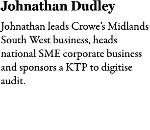 Johnathan Dudley Johnathan leads Crowe’s Midlands South West business, heads national SME corporate business and spon...