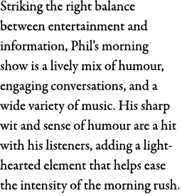 Striking the right balance between entertainment and information, Phil’s morning show is a lively mix of humour, enga...