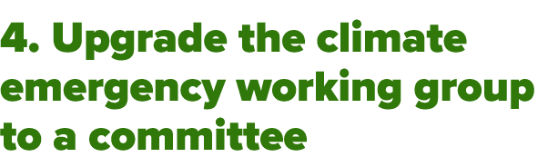 4  Upgrade the climate emergency working group to a committee